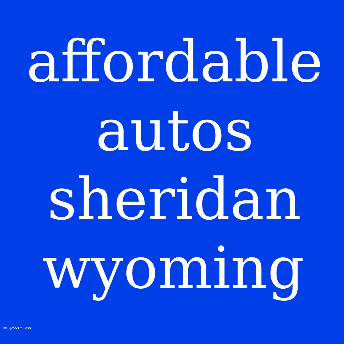 Affordable Autos Sheridan Wyoming