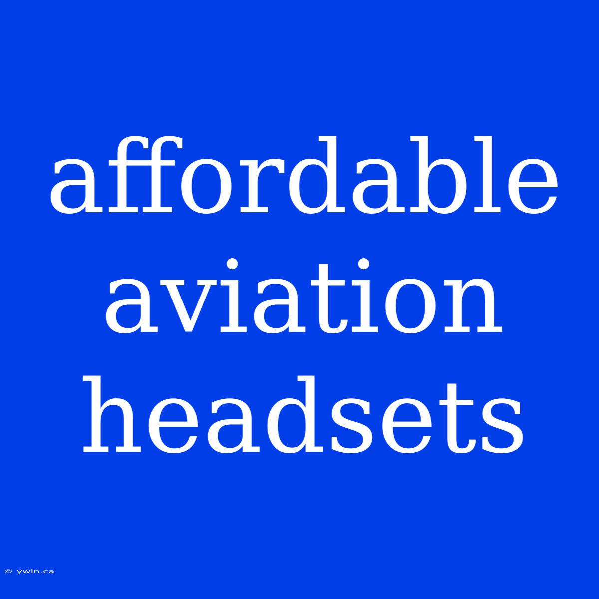 Affordable Aviation Headsets