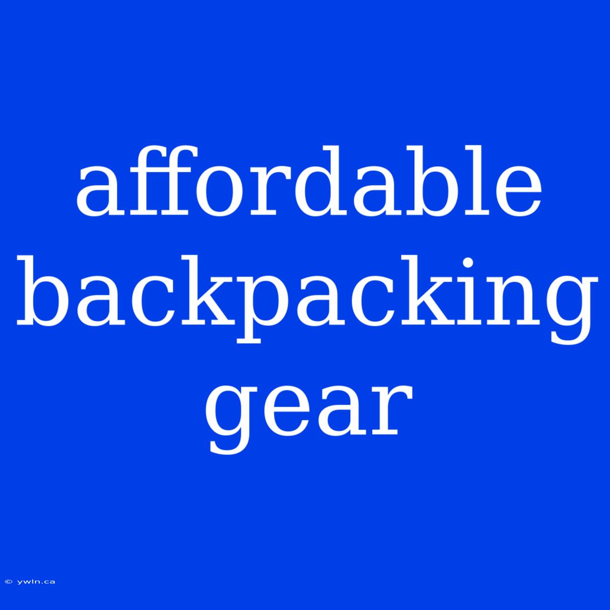 Affordable Backpacking Gear