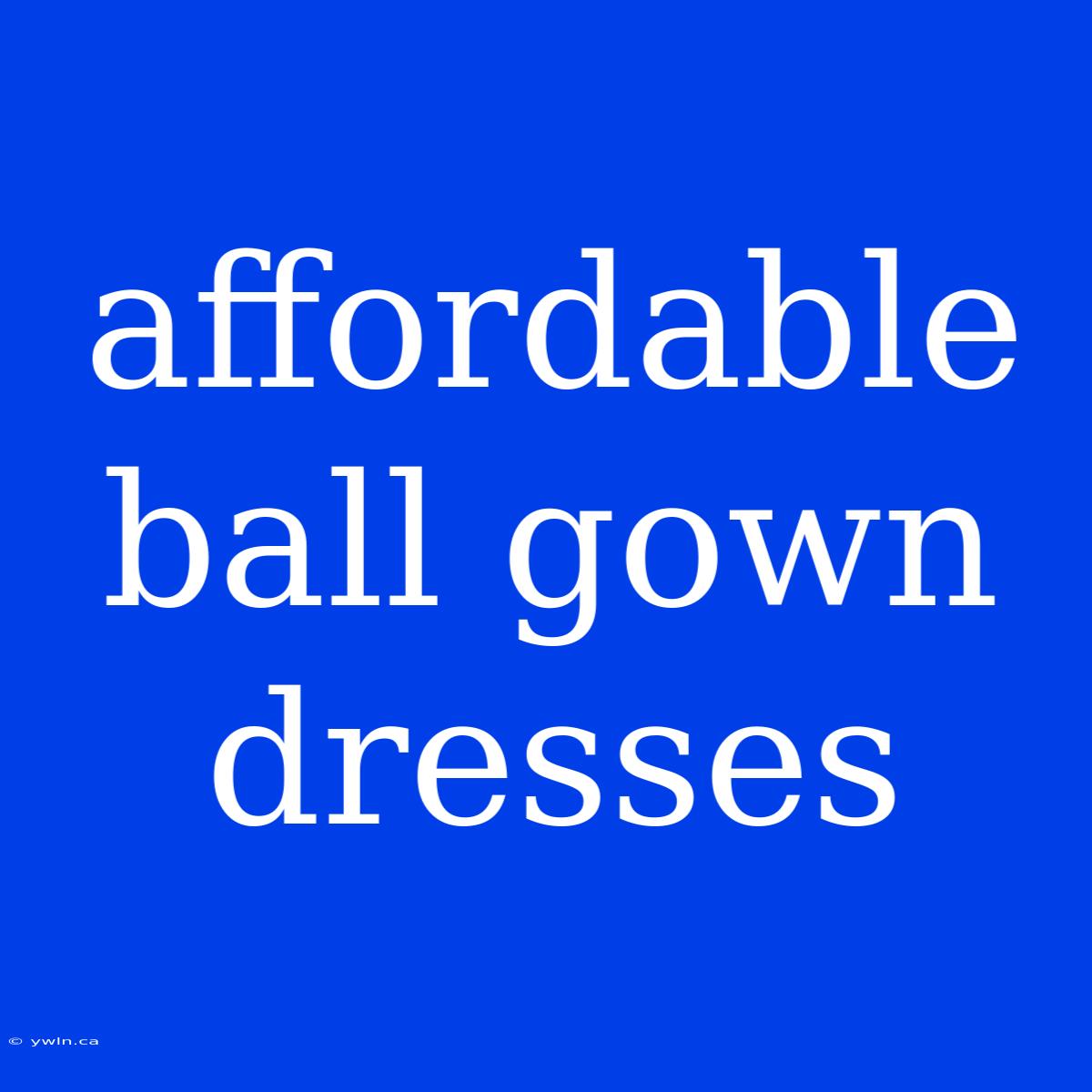 Affordable Ball Gown Dresses