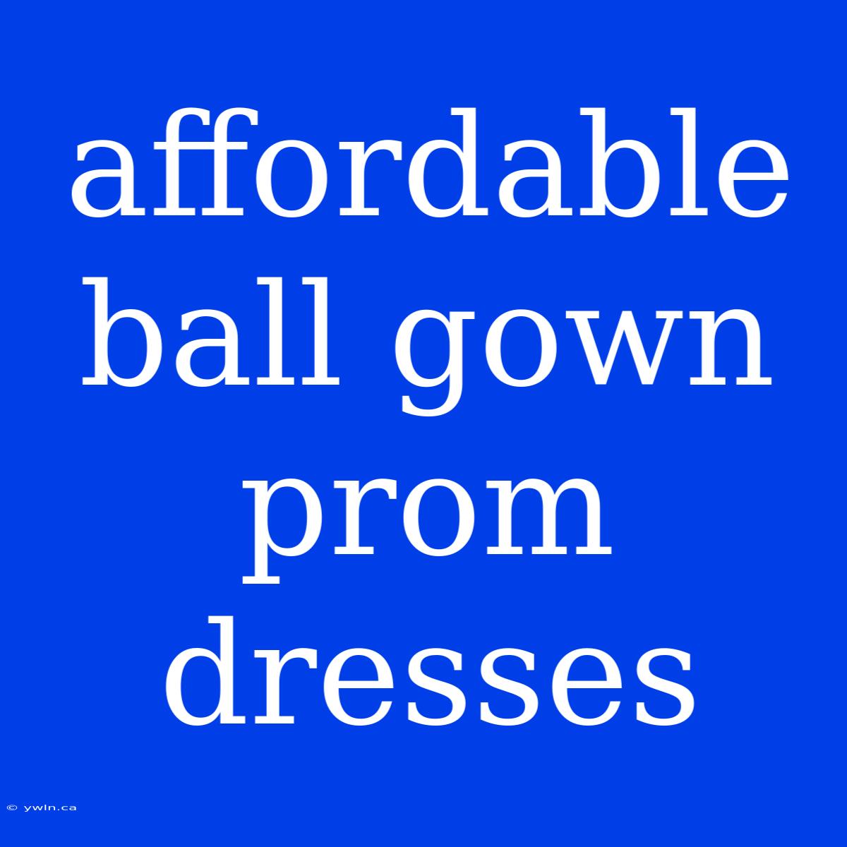 Affordable Ball Gown Prom Dresses