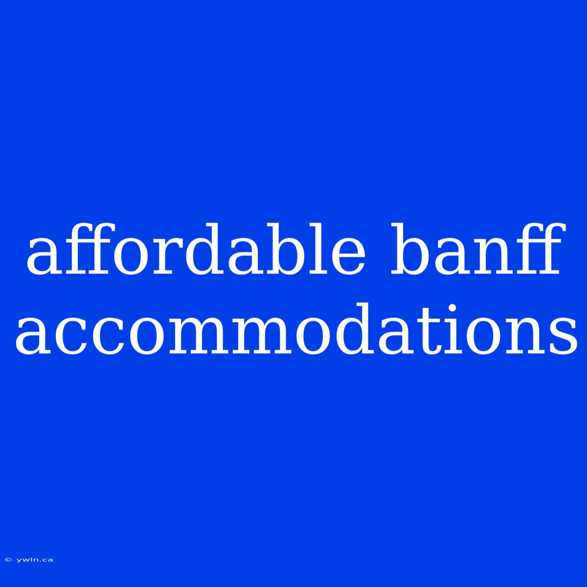 Affordable Banff Accommodations