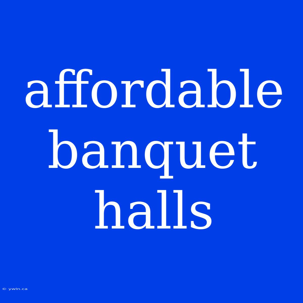 Affordable Banquet Halls