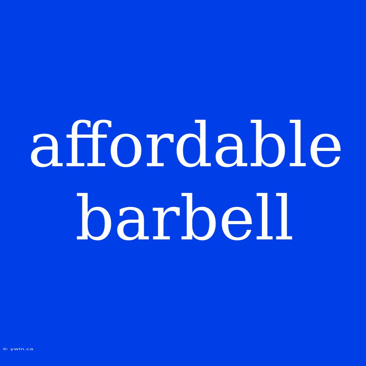 Affordable Barbell