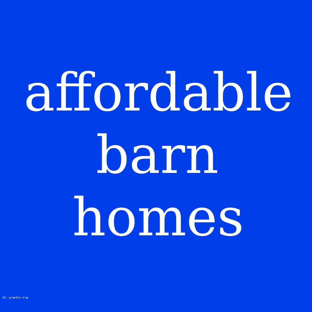 Affordable Barn Homes