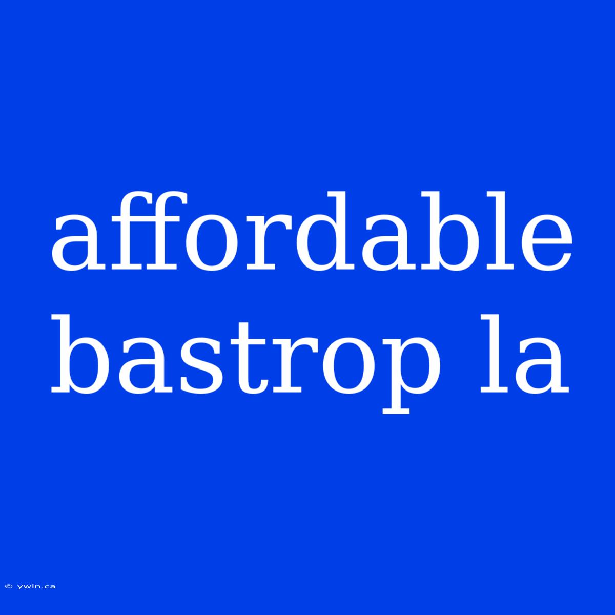 Affordable Bastrop La