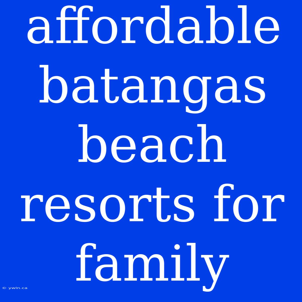 Affordable Batangas Beach Resorts For Family