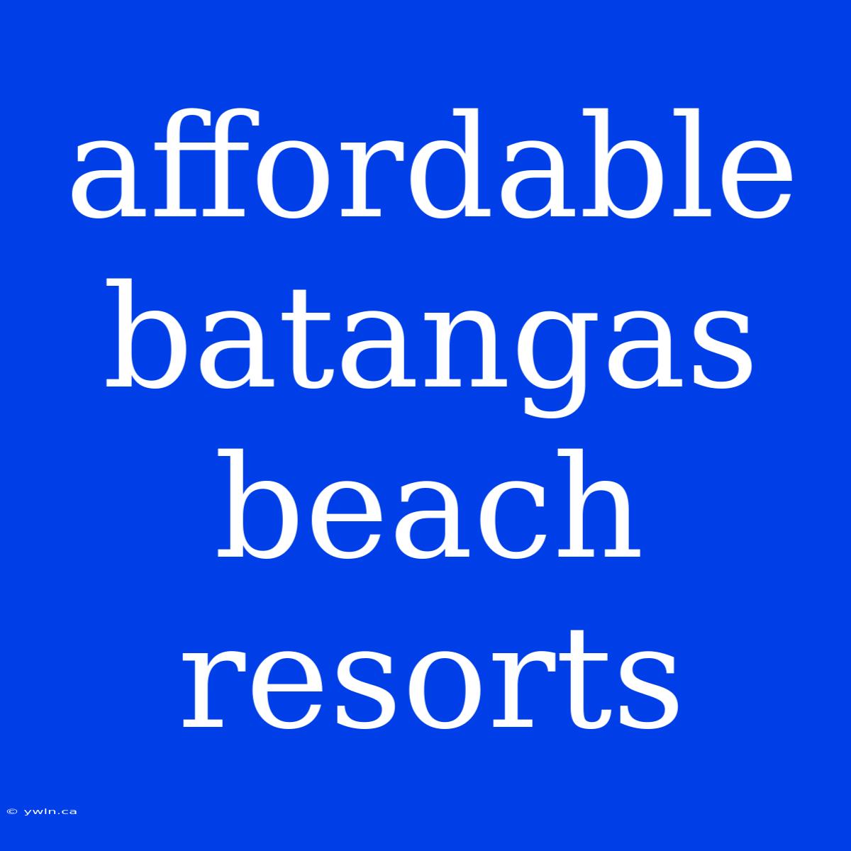 Affordable Batangas Beach Resorts