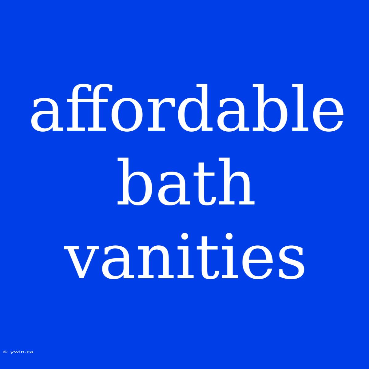 Affordable Bath Vanities