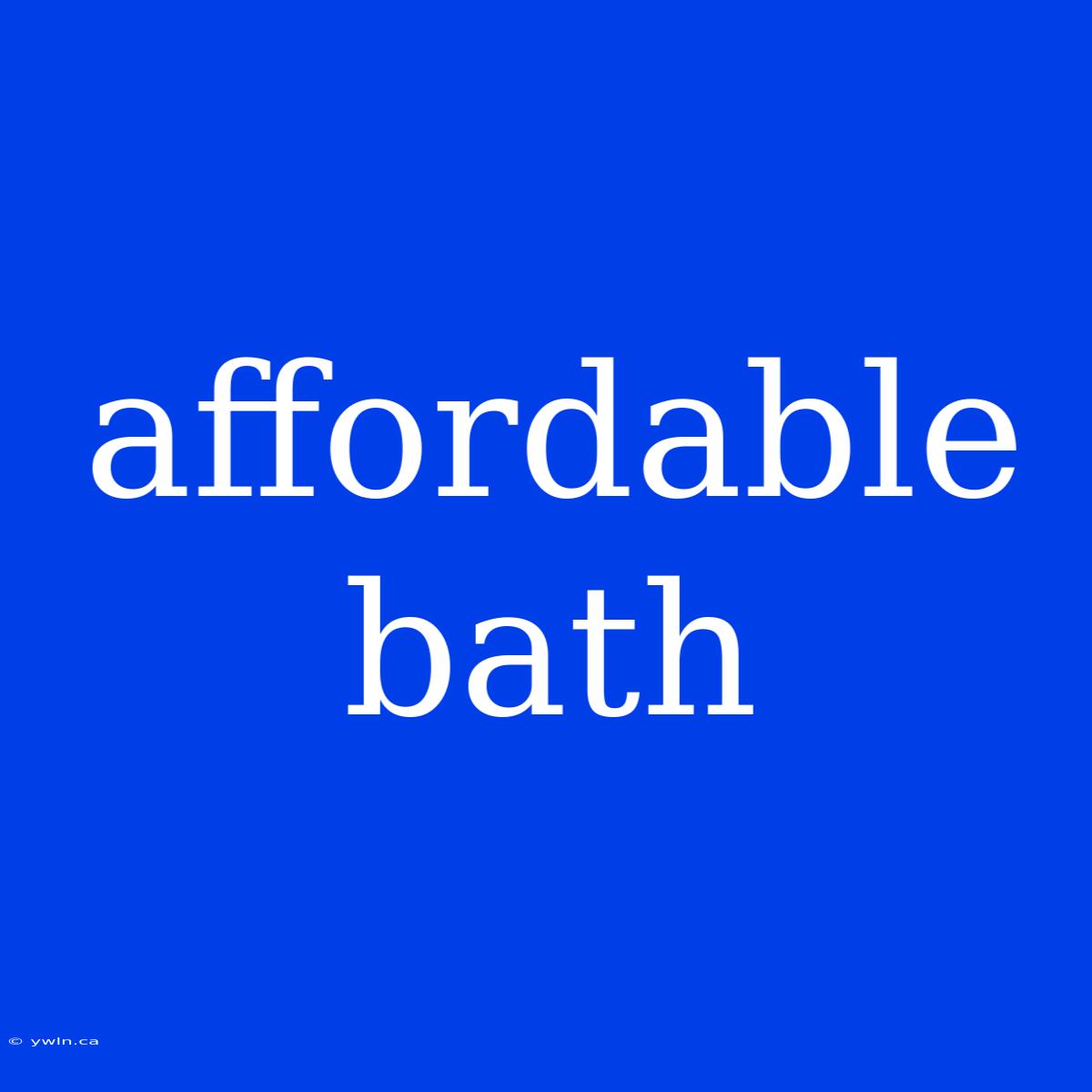 Affordable Bath