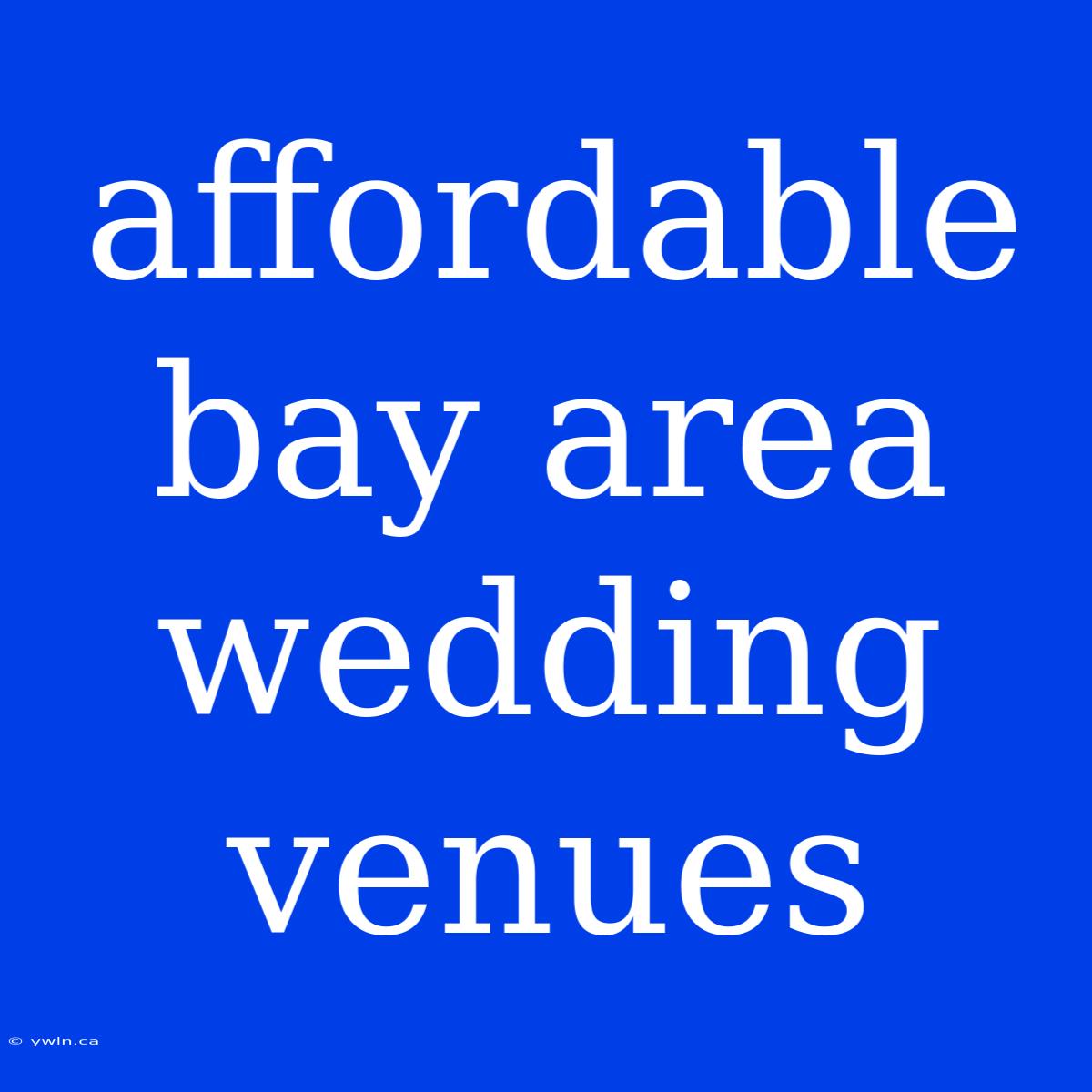 Affordable Bay Area Wedding Venues