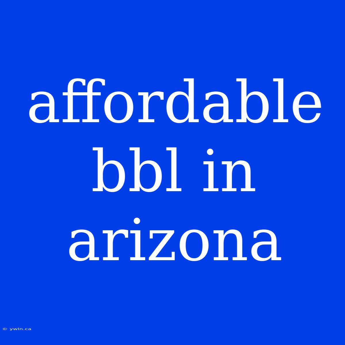 Affordable Bbl In Arizona