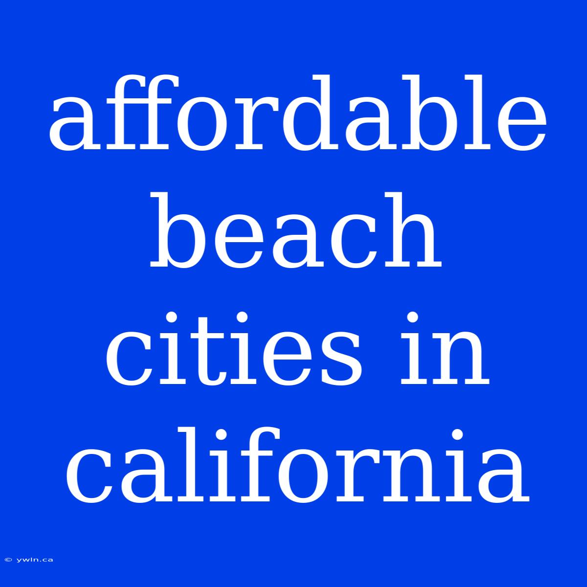 Affordable Beach Cities In California