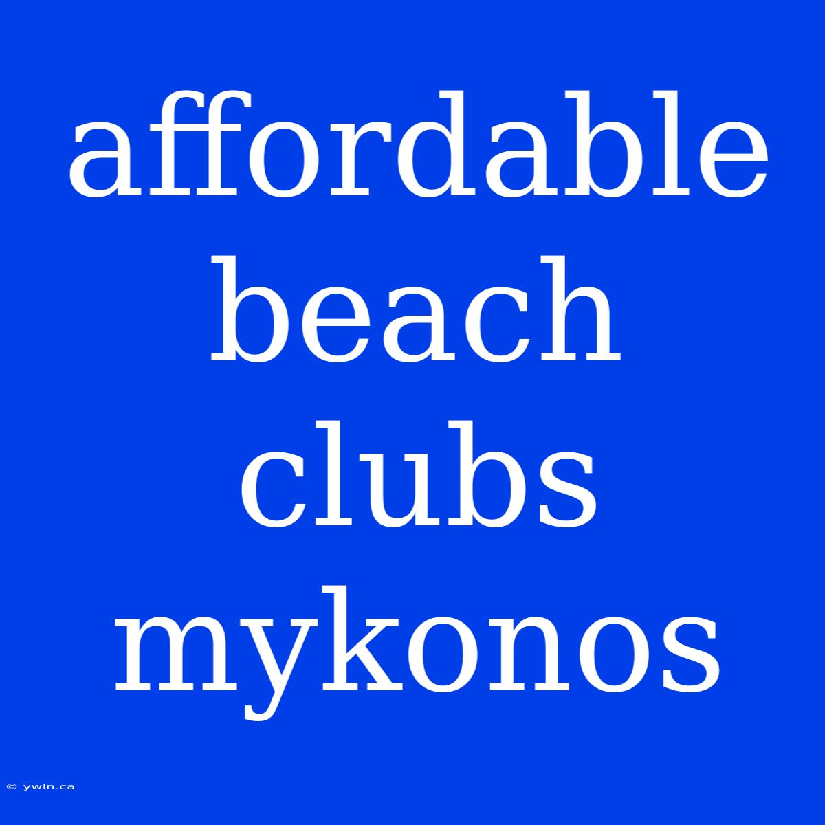 Affordable Beach Clubs Mykonos