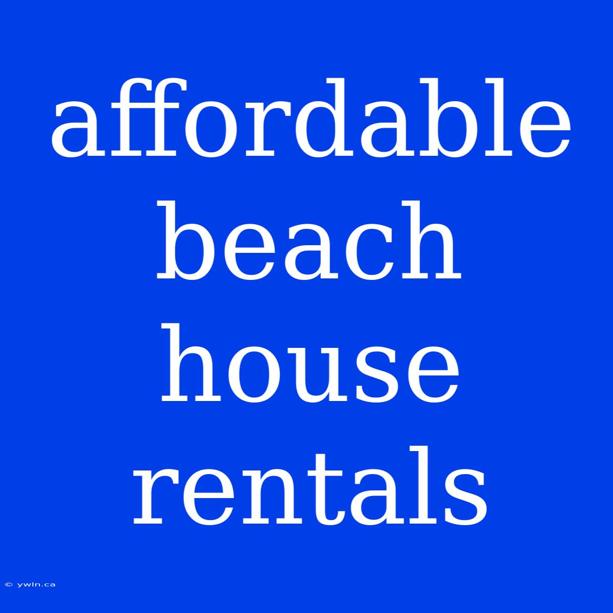 Affordable Beach House Rentals