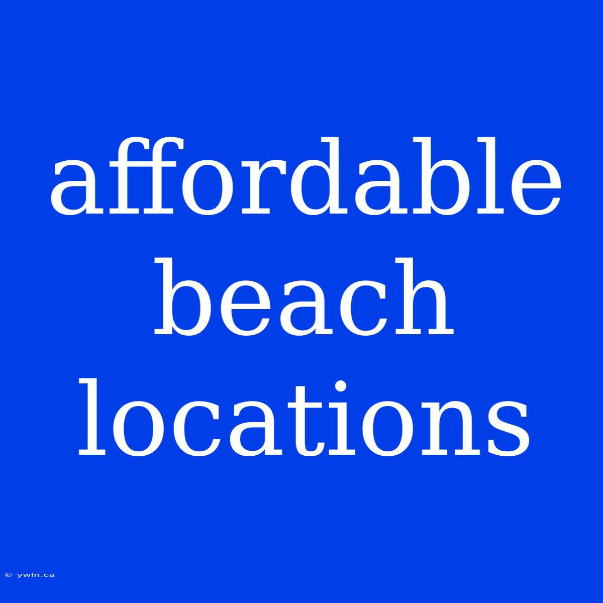 Affordable Beach Locations