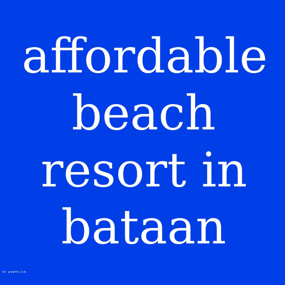 Affordable Beach Resort In Bataan