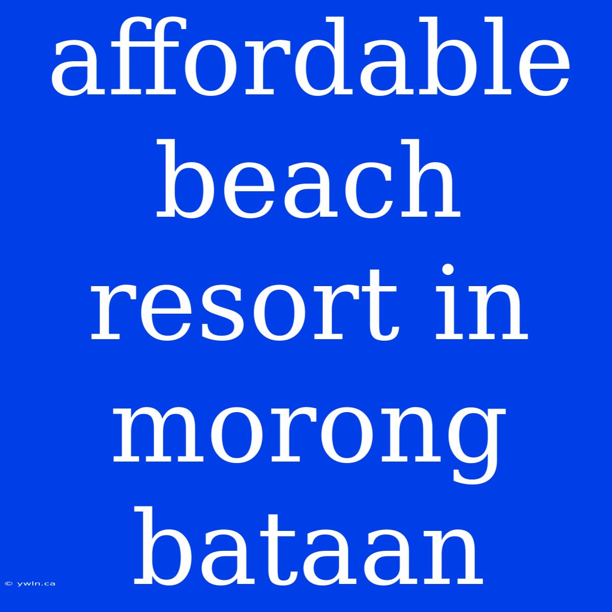 Affordable Beach Resort In Morong Bataan