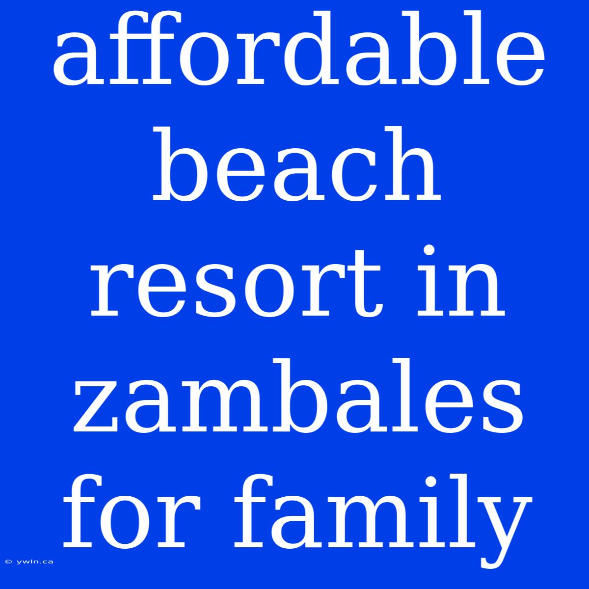 Affordable Beach Resort In Zambales For Family