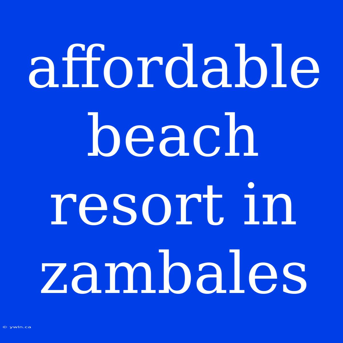 Affordable Beach Resort In Zambales