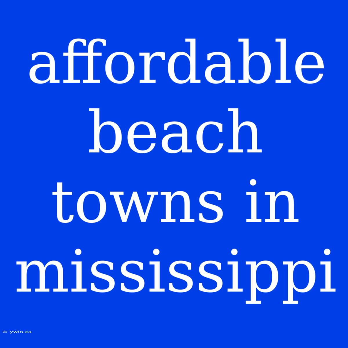 Affordable Beach Towns In Mississippi