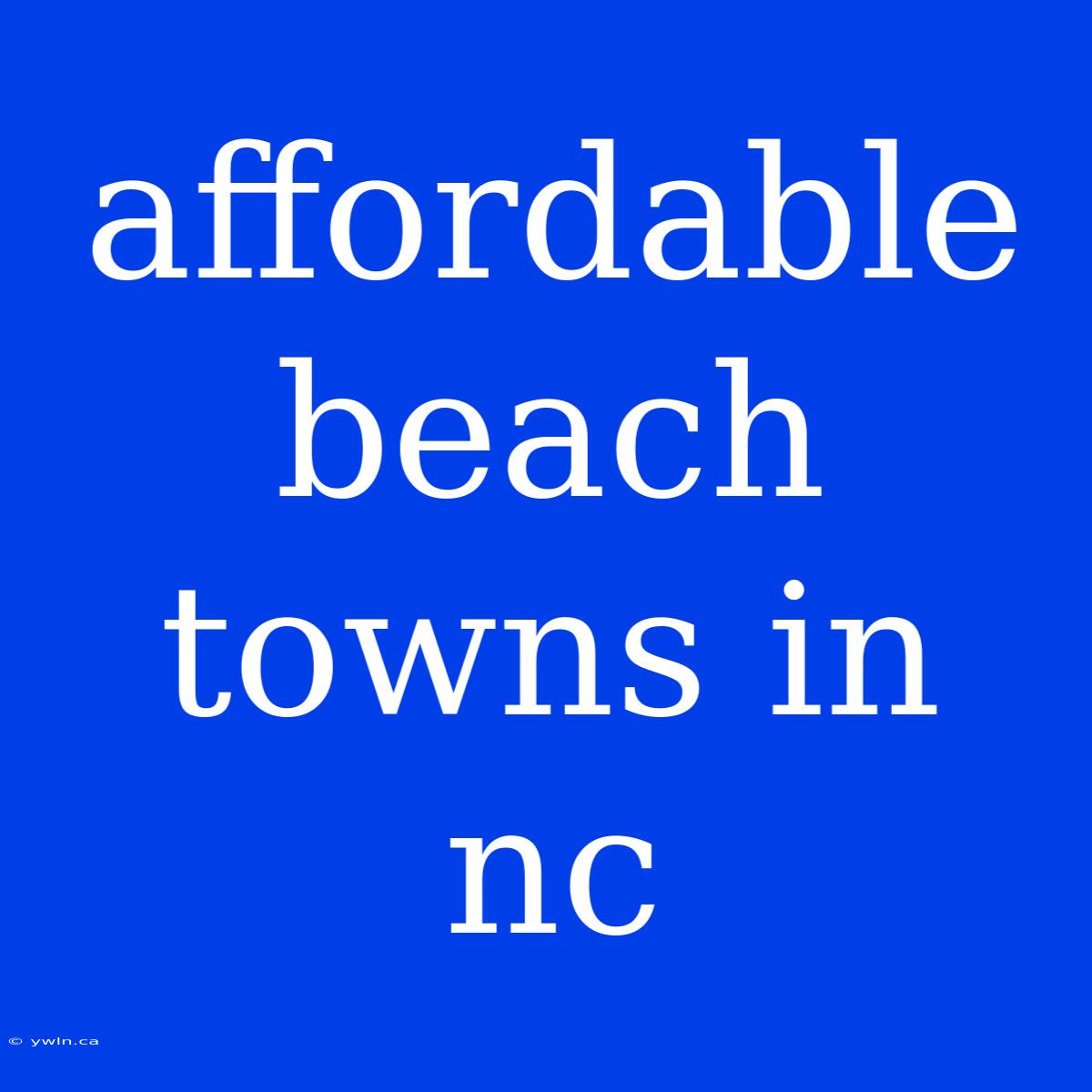 Affordable Beach Towns In Nc