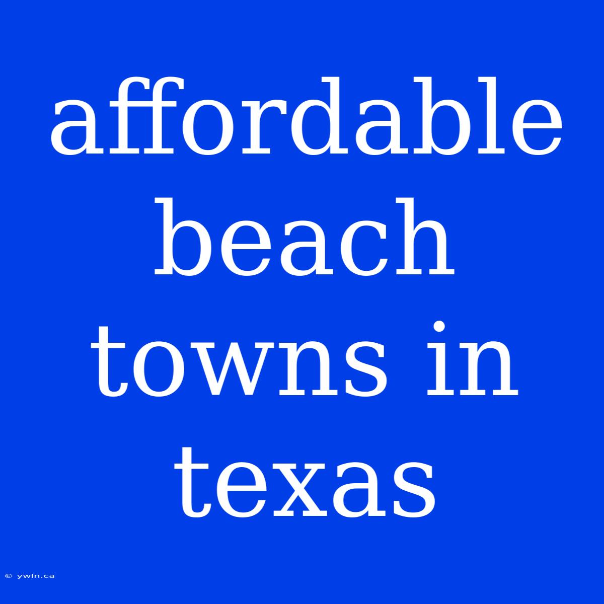 Affordable Beach Towns In Texas