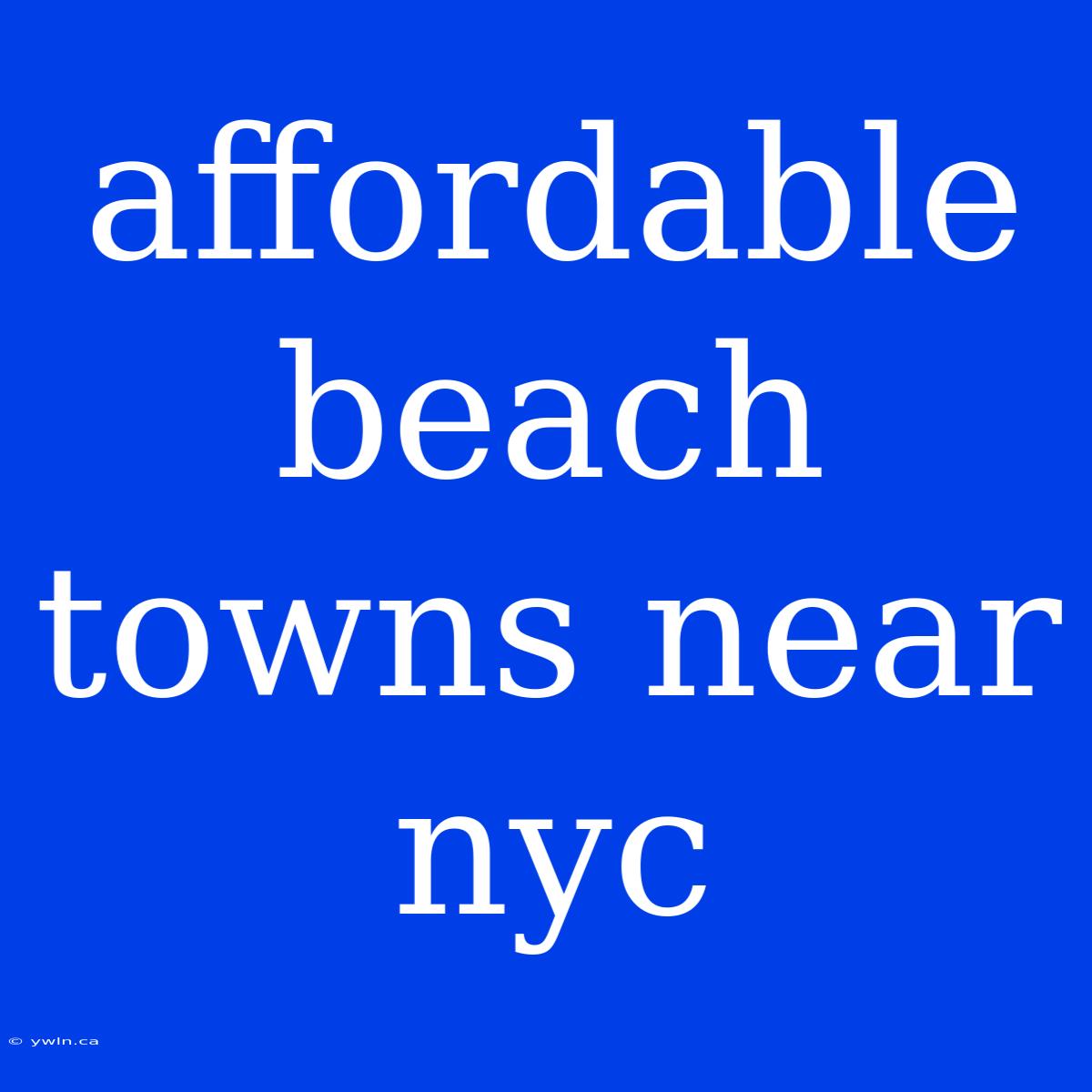 Affordable Beach Towns Near Nyc