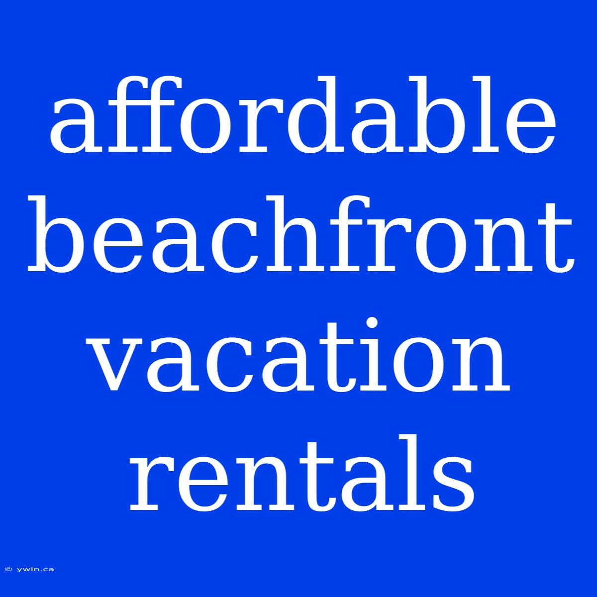 Affordable Beachfront Vacation Rentals