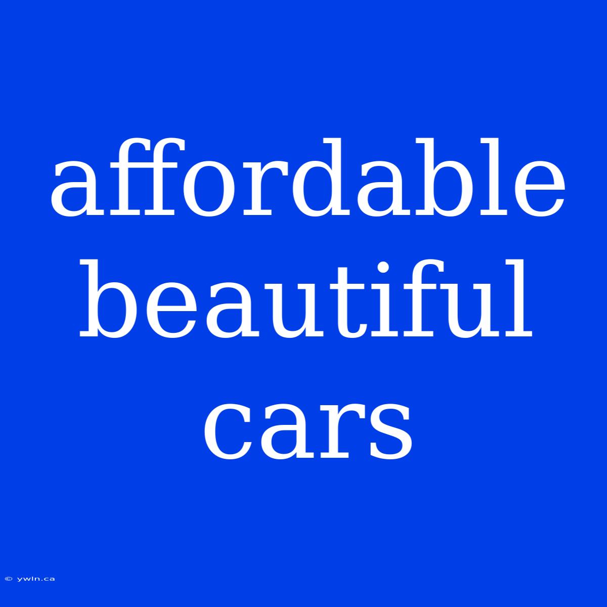 Affordable Beautiful Cars