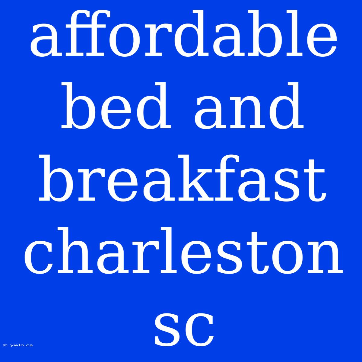 Affordable Bed And Breakfast Charleston Sc