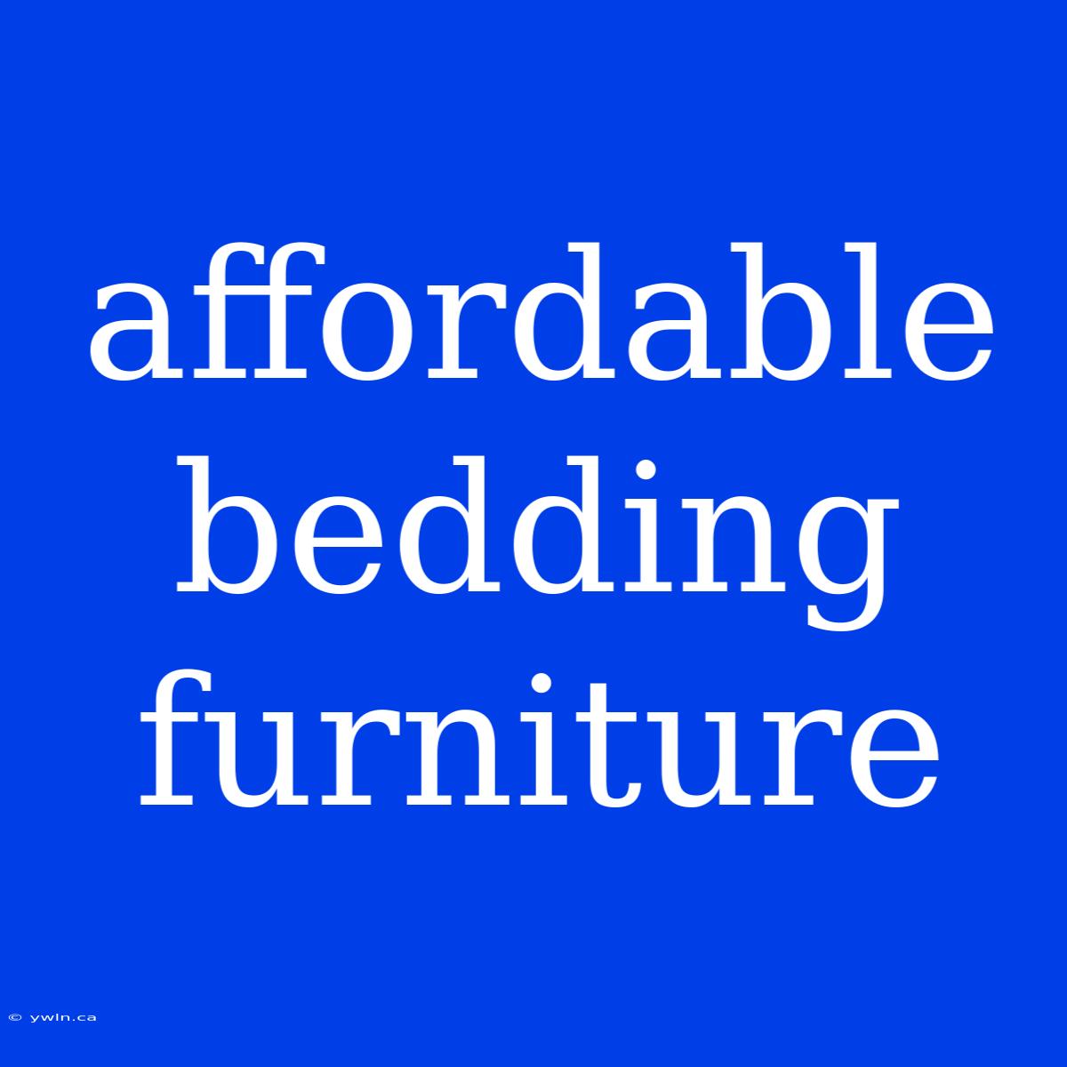 Affordable Bedding Furniture