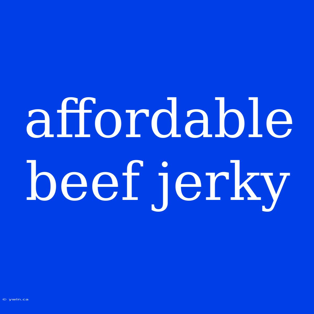 Affordable Beef Jerky