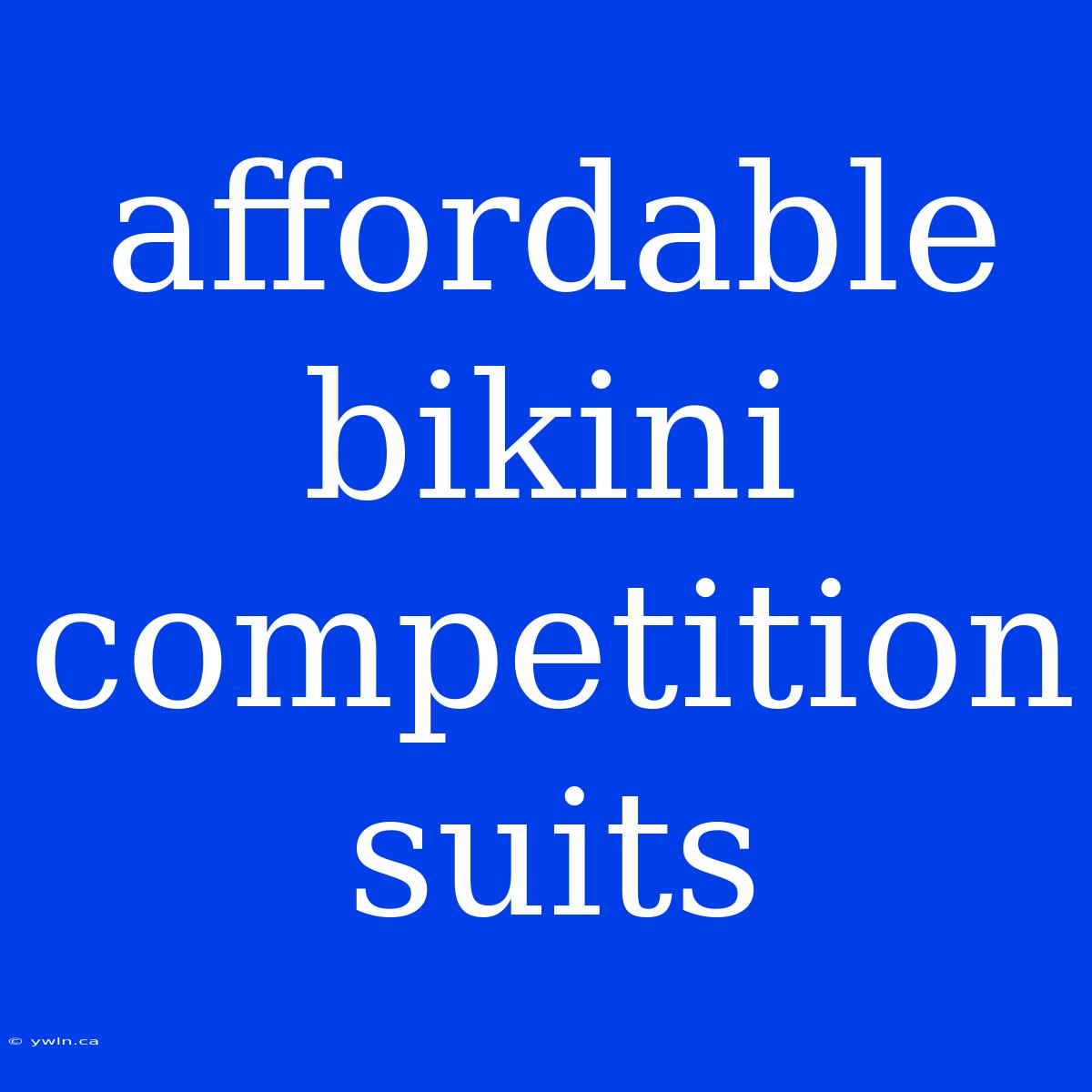 Affordable Bikini Competition Suits