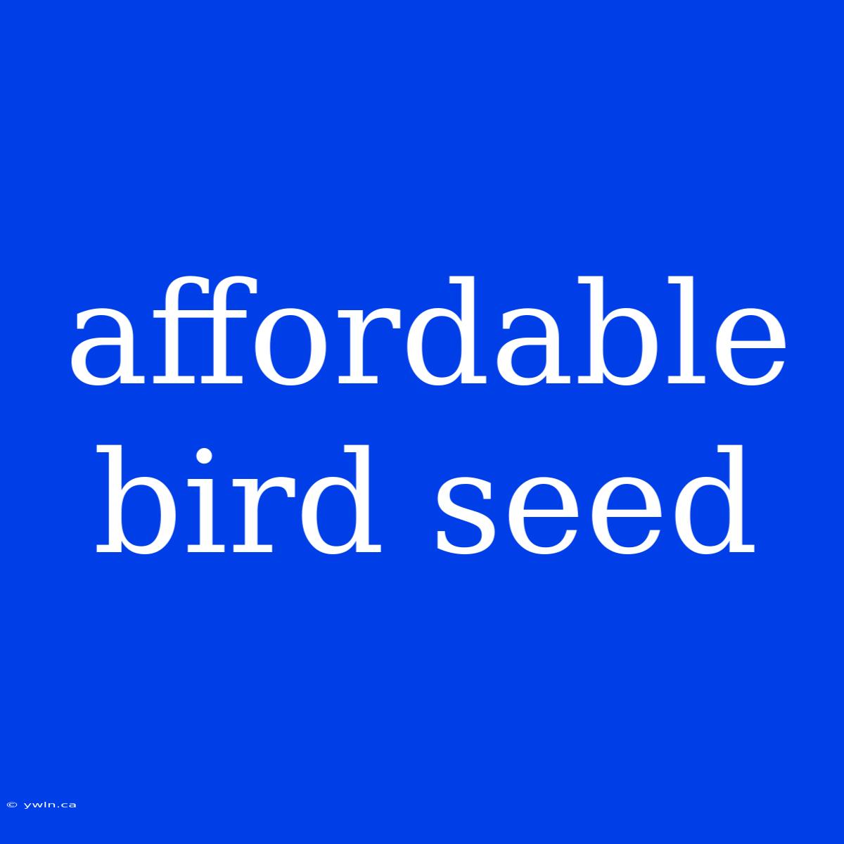 Affordable Bird Seed