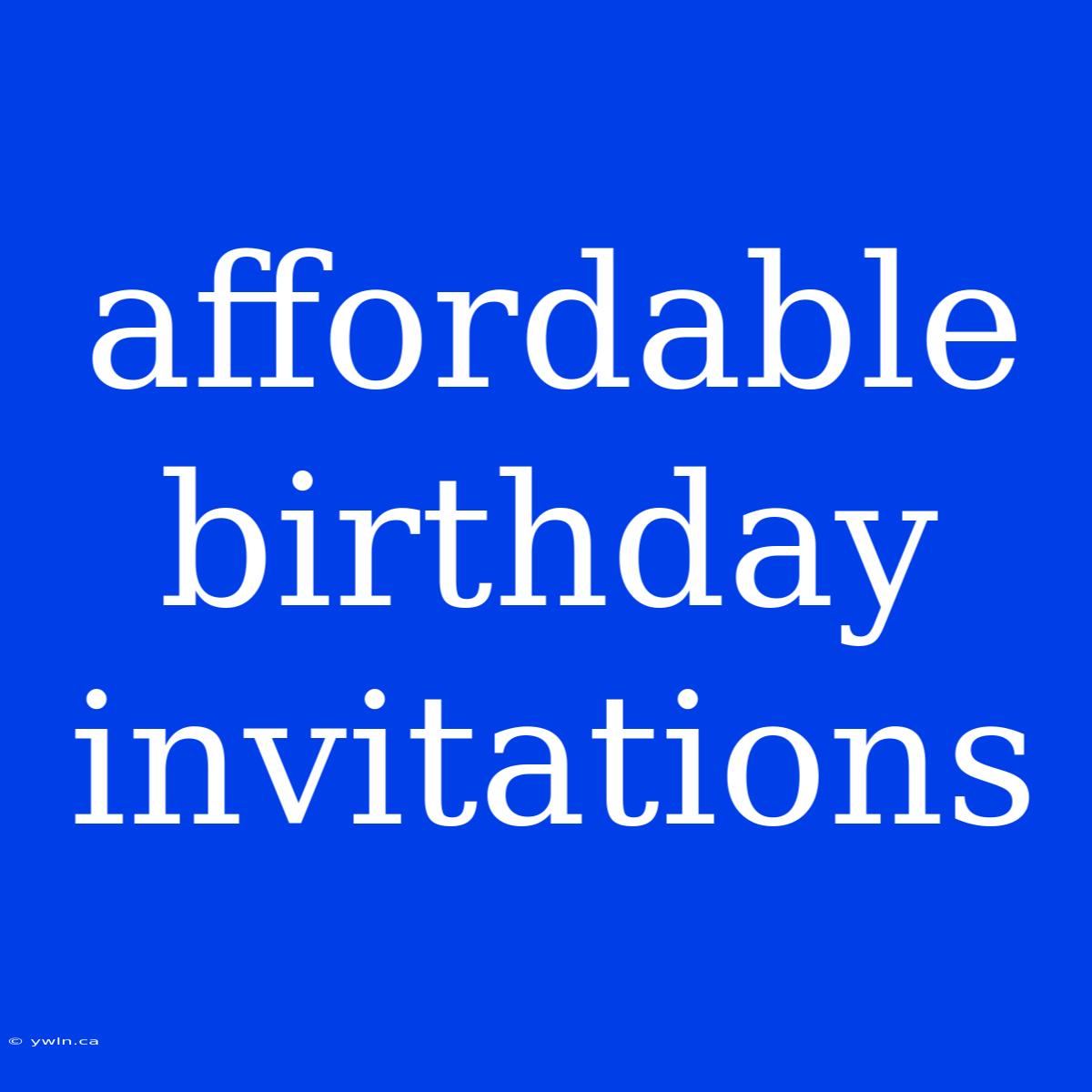 Affordable Birthday Invitations