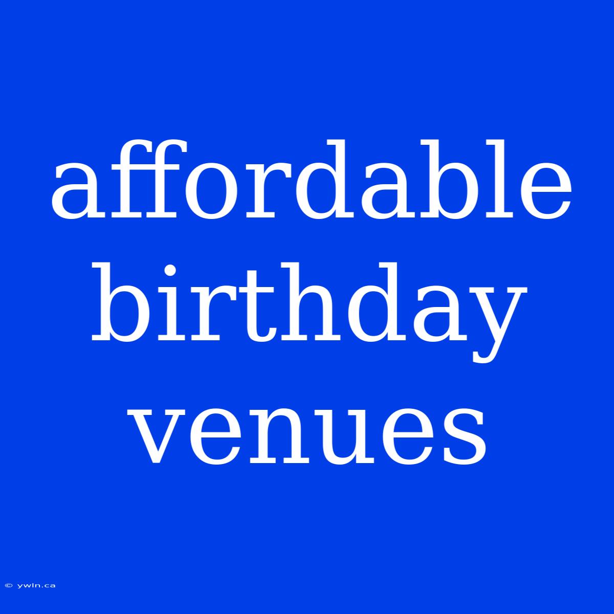 Affordable Birthday Venues