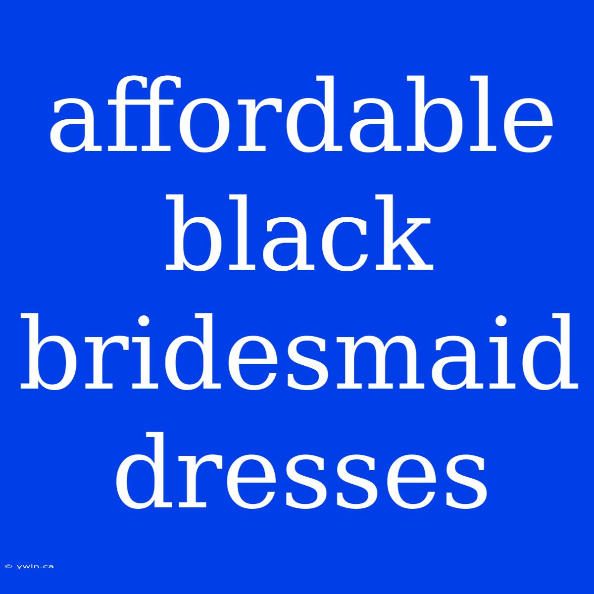 Affordable Black Bridesmaid Dresses