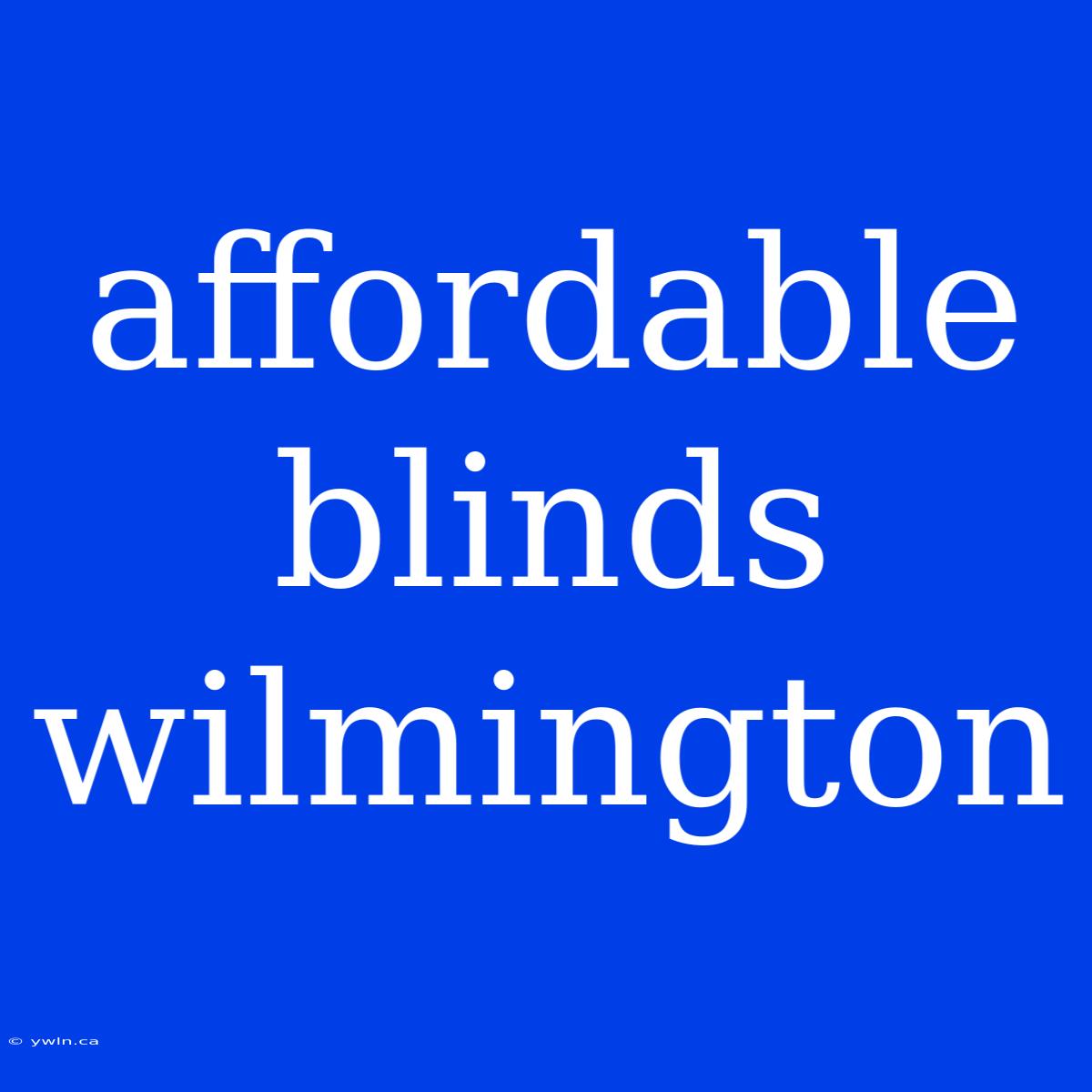 Affordable Blinds Wilmington