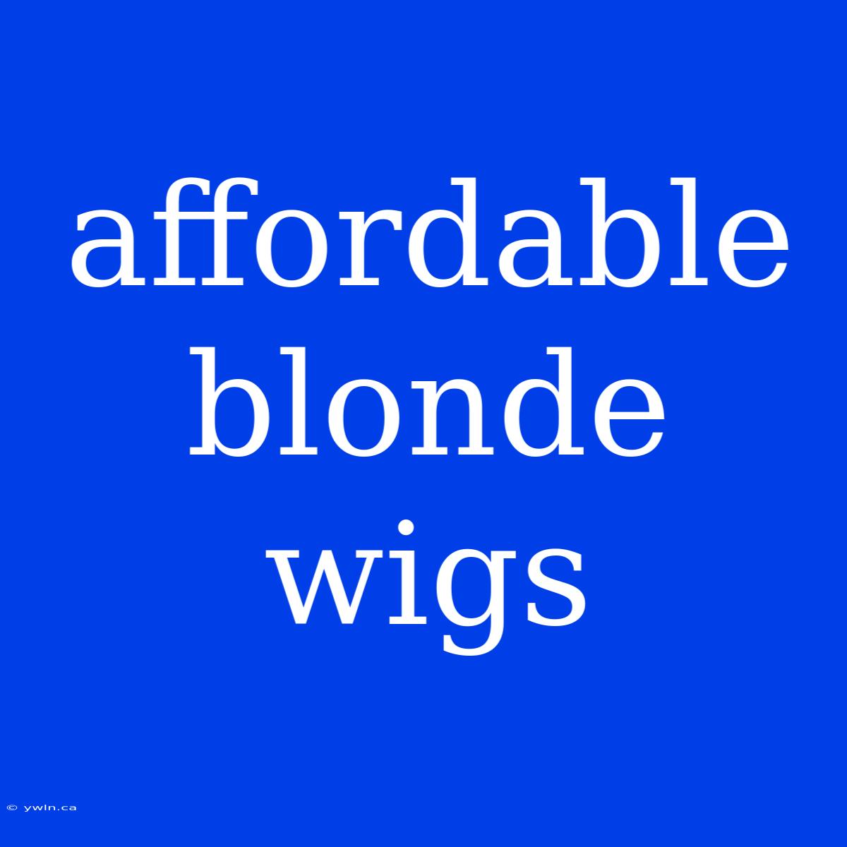 Affordable Blonde Wigs