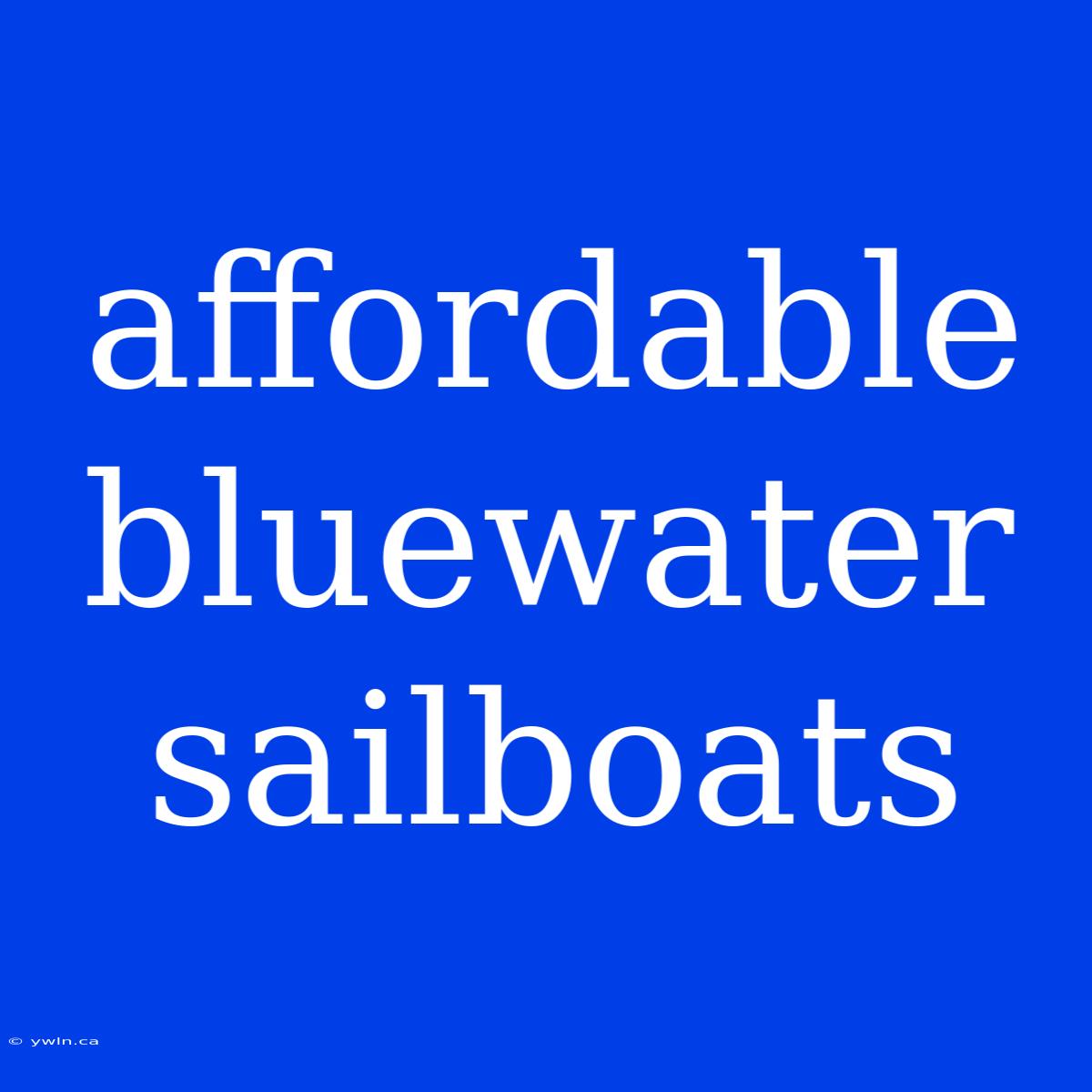 Affordable Bluewater Sailboats