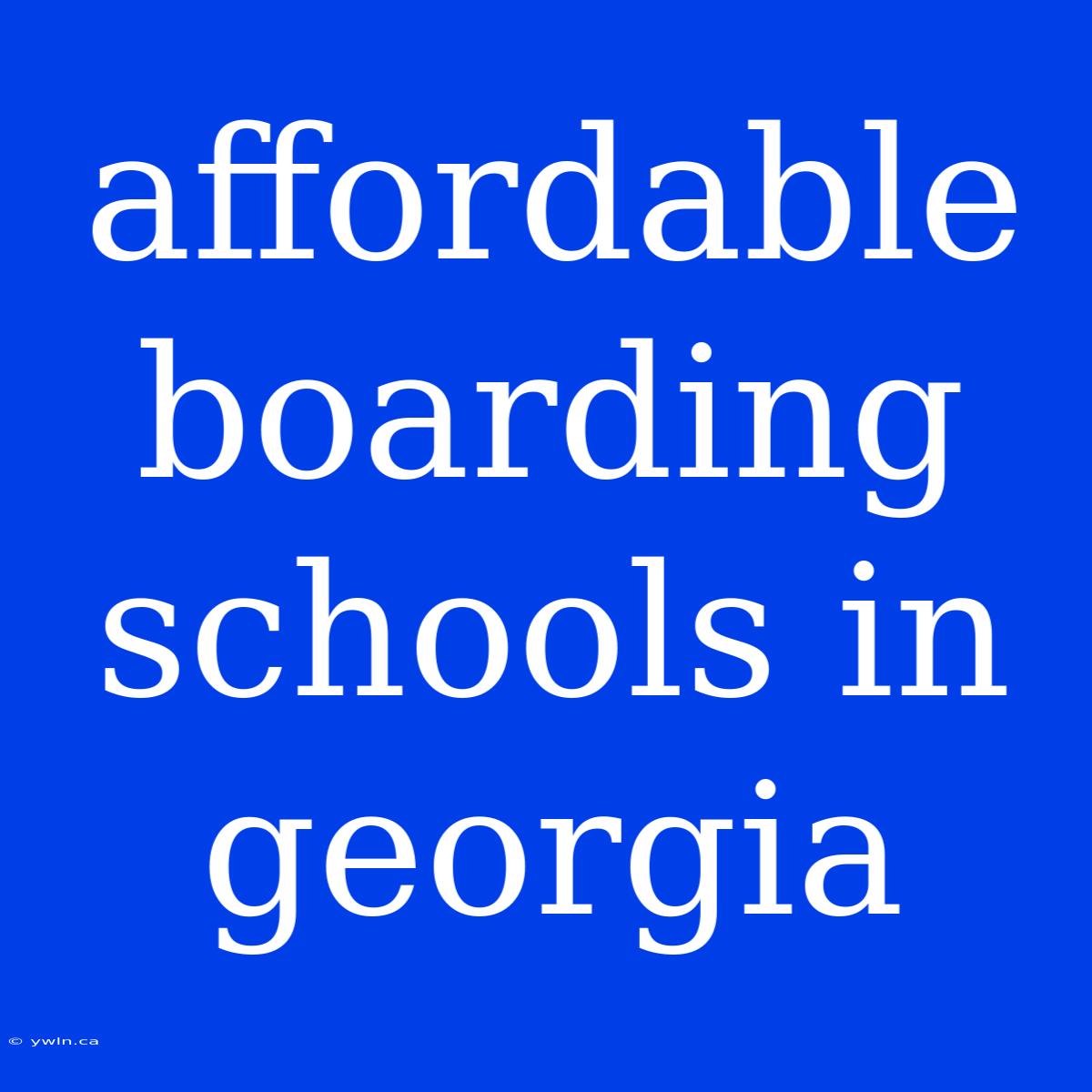 Affordable Boarding Schools In Georgia