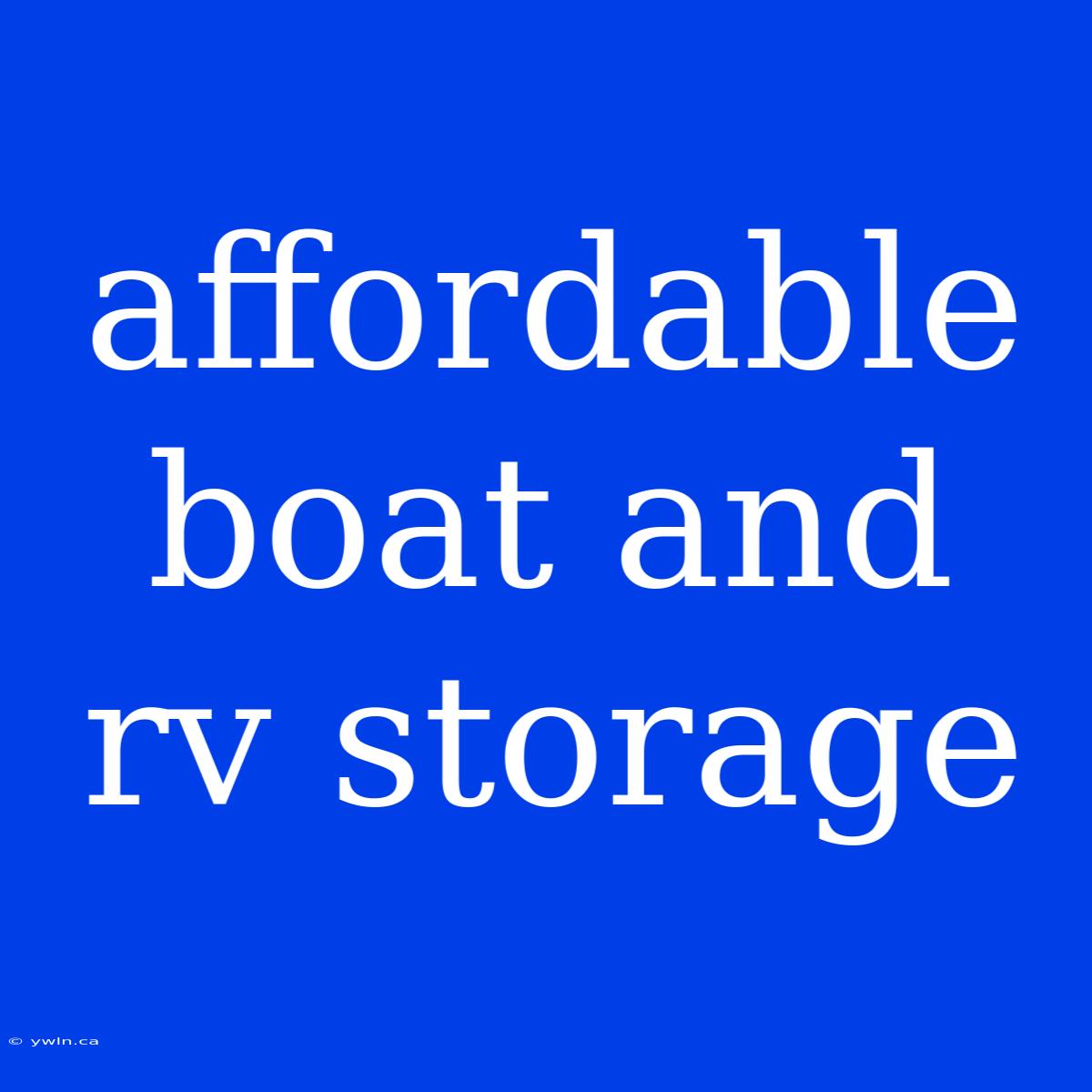 Affordable Boat And Rv Storage