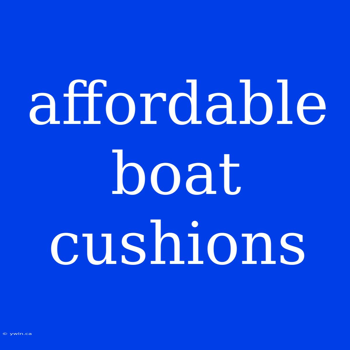 Affordable Boat Cushions