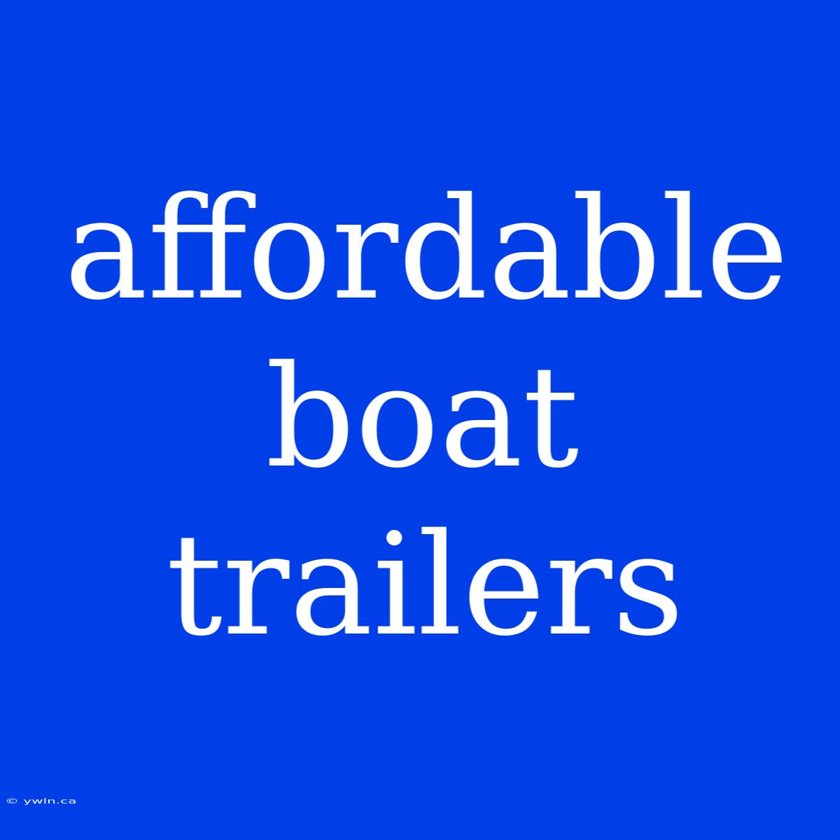 Affordable Boat Trailers