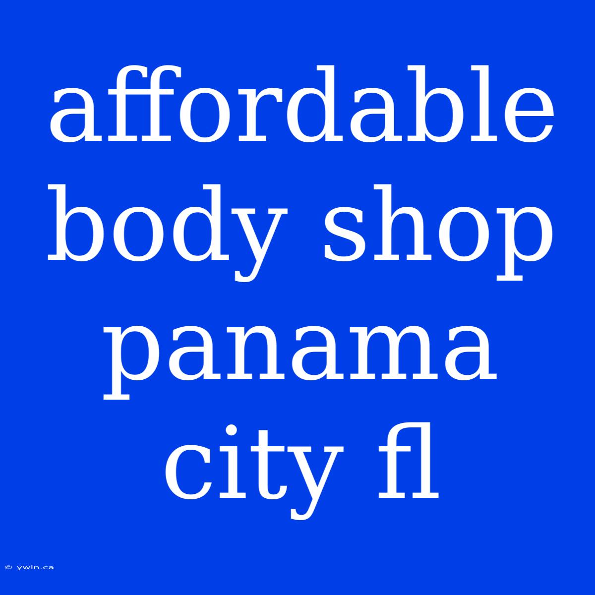 Affordable Body Shop Panama City Fl