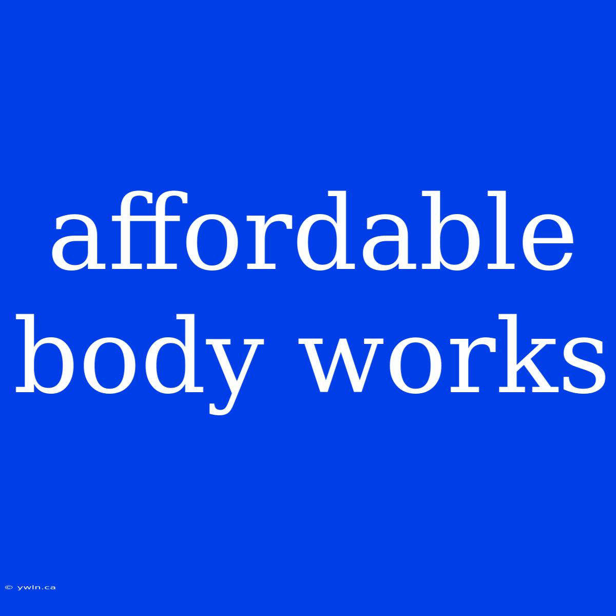 Affordable Body Works