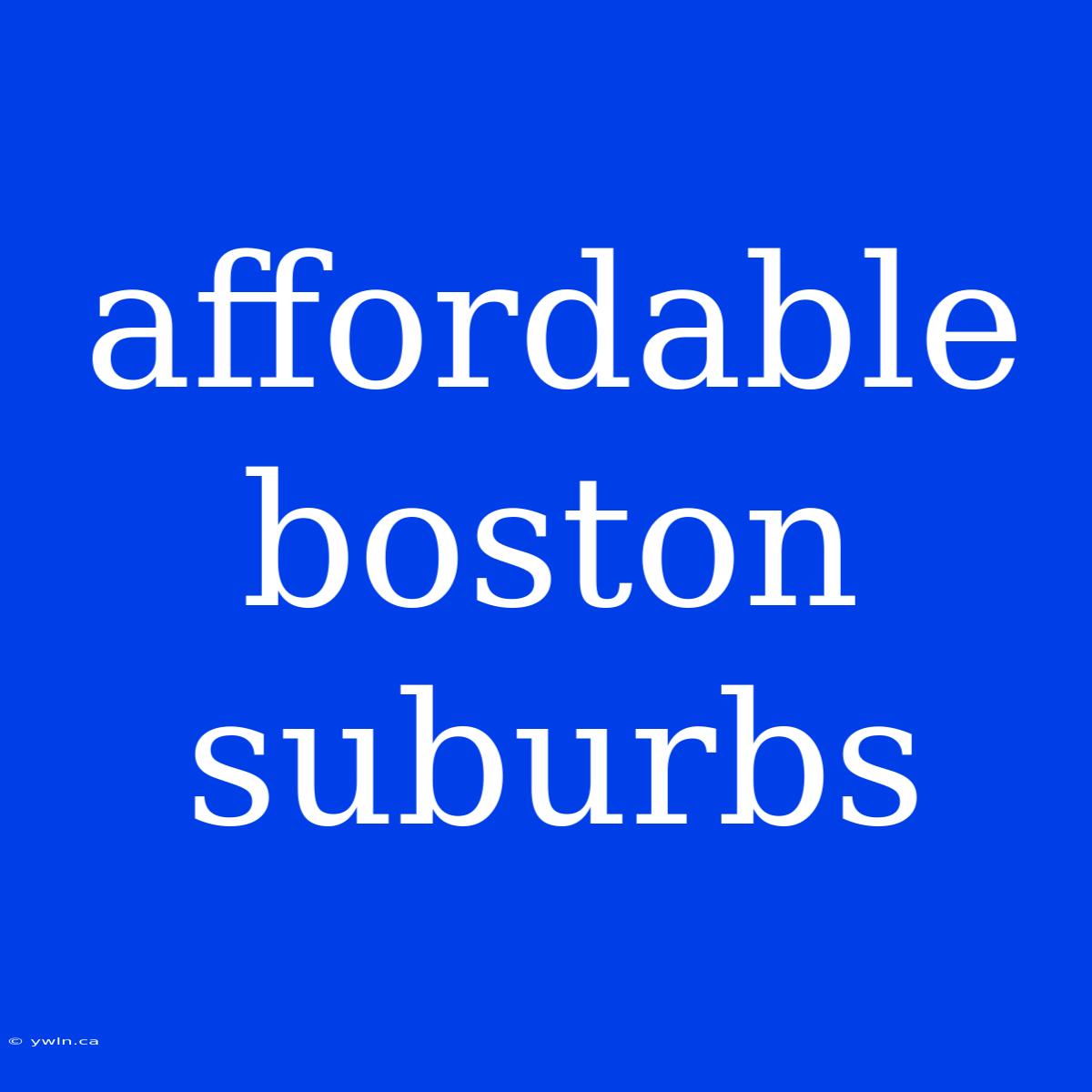 Affordable Boston Suburbs