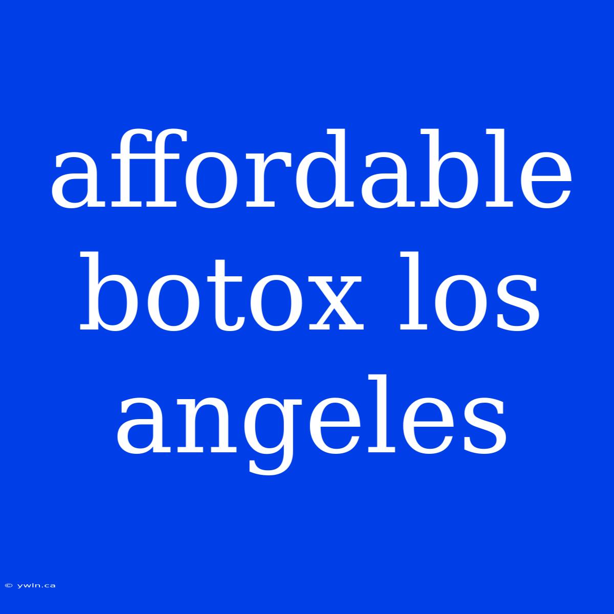 Affordable Botox Los Angeles