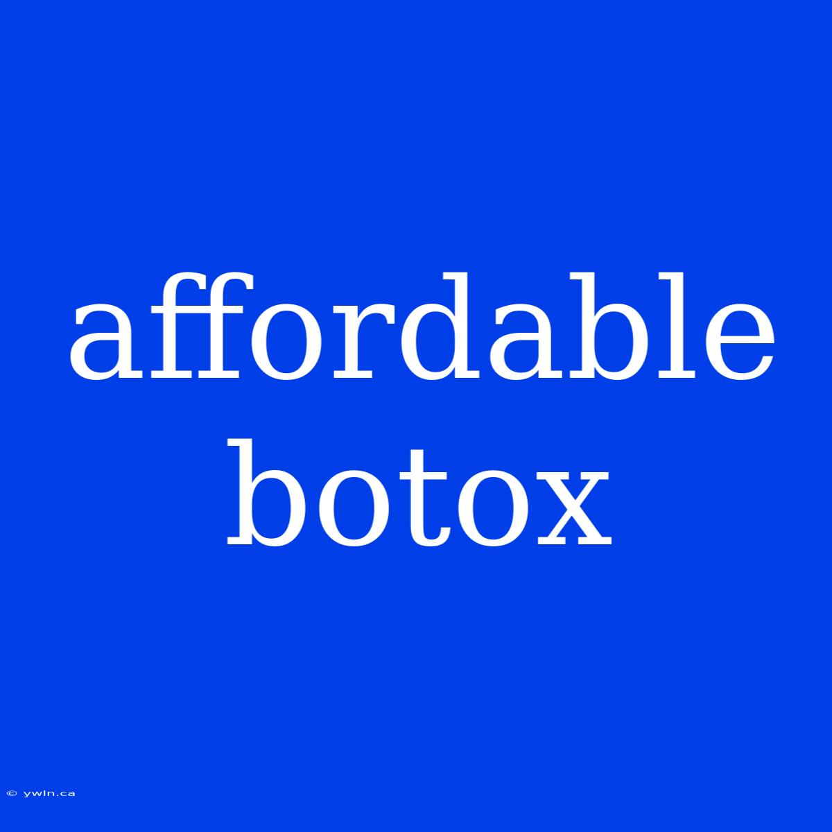 Affordable Botox